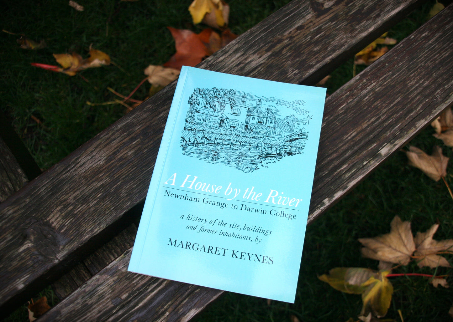 A House by the River Newnham Grange to Darwin College- A History of the Site, Buildings and Former Inhabitants